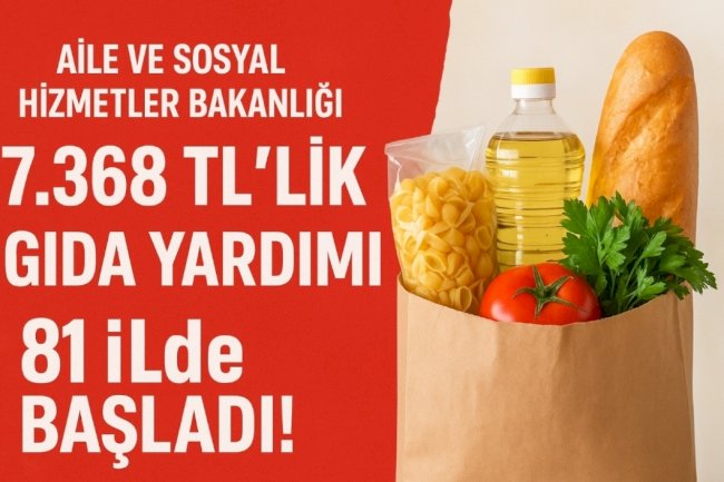 Dar Gelirlilere Büyük Müjde: Aile ve Sosyal Hizmetler Bakanlığı 81 İl İçin 7.368 TL Gıda Yardımı Başlattı!
