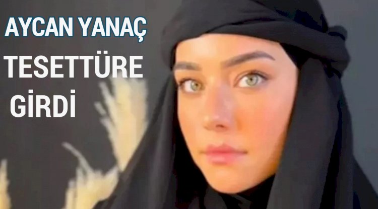 Aycan Yanaç tesettüre girdi