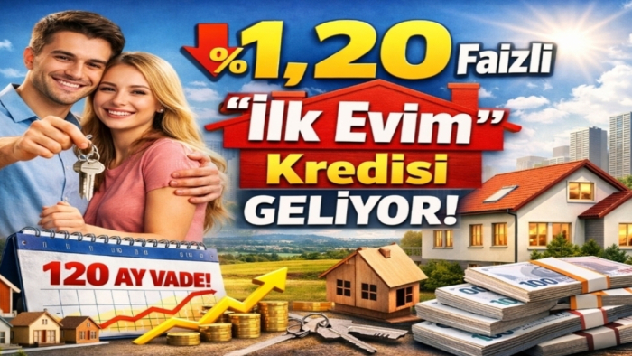 İlk Evim Kredisi 2026 – %1,20 Faizli Konut Kredisi Şartları Başvuru Detayları ve Tüm Bilinmeyenler