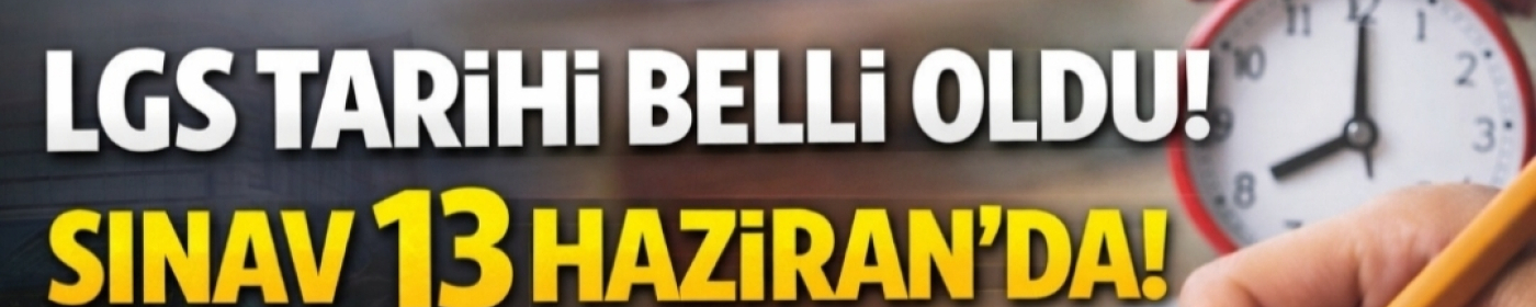 LGS 2026 Tarihi Açıklandı! Bakan Yusuf Tekin Duyurdu: Sınav 13 Haziran’da Yapılacak