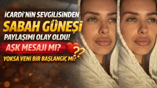 İcardi’nin Sevgilisinden Sabah Güneşi Paylaşımı Gündem Oldu! Aşk Mesajı mı Verdi?