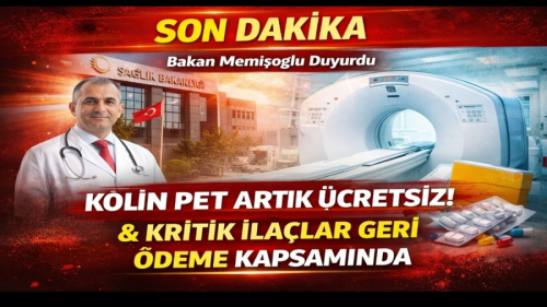 Bakan Memişoğlu Duyurdu: Kolin PET ve Kritik İlaçlar Geri Ödeme Kapsamında
