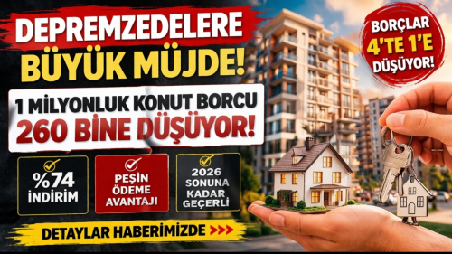 Depremzedelere büyük müjde! 1 milyonluk konut borcu 260 bine düşüyor
