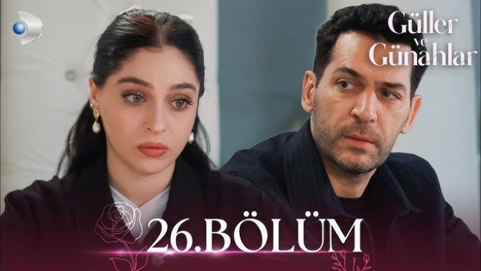 Güller ve Günahlar Dizisinin  26 Bölümünün Konusu, Özeti, Oyuncuları ve Full izleme Rehberi