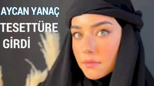 Aycan Yanaç tesettüre girdi