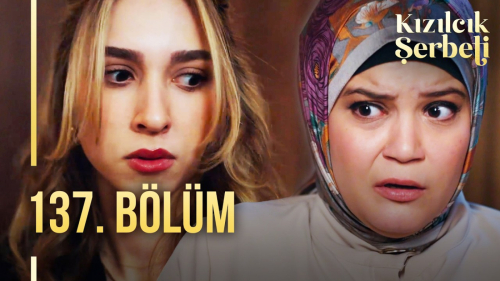 Kızılcık Şerbeti 137. Bölüm Konusu, Özeti, Oyuncuları ve Full İzleme Rehberi