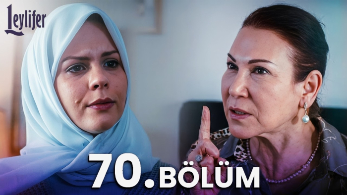 LEYLİFER 70. Bölümün Konusu, Özeti ve Oyuncuları