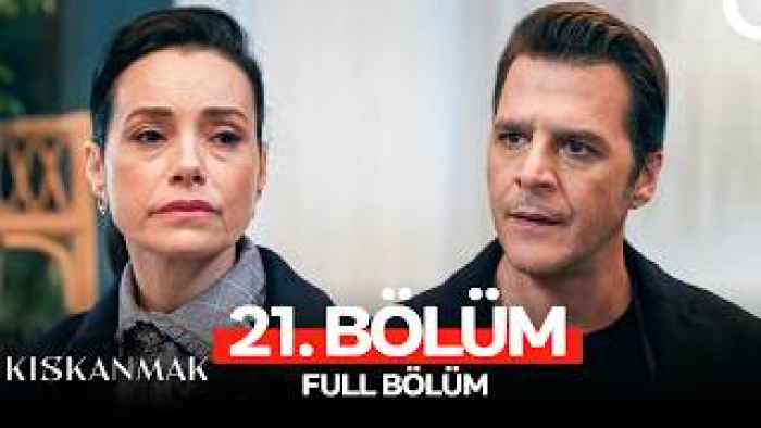 Kıskanmak 21. Bölüm