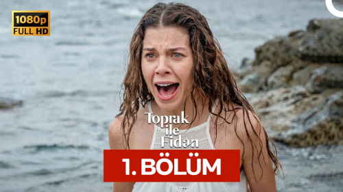 Toprak İle Fidan 1. Bölüm Konusu, Özeti, Oyuncuları ve Full İzleme Rehberi